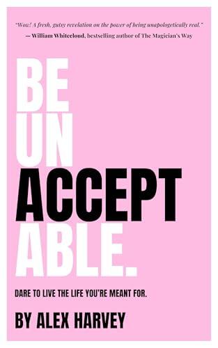 Be Unacceptable: Silence the voices in your head that hold you back, and claim the life you're meant for.