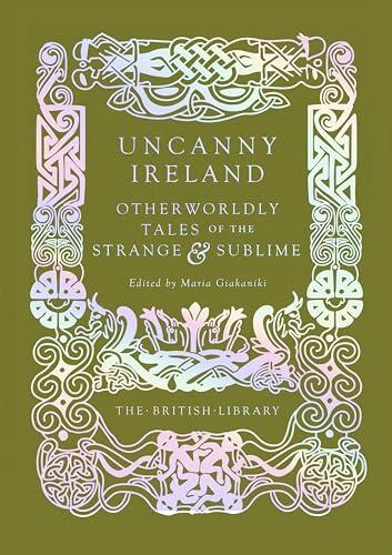 Uncanny Ireland: Otherworldly Tales of the Strange and Sublime