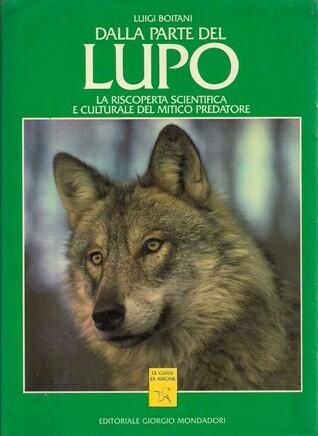 Dalla parte del lupo: La riscoperta scientifica e culturale del mitico predatore