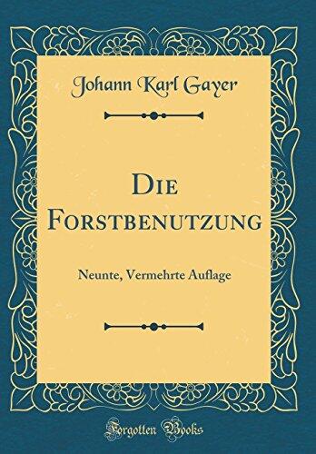 Die Forstbenutzung: Neunte, Vermehrte Auflage
