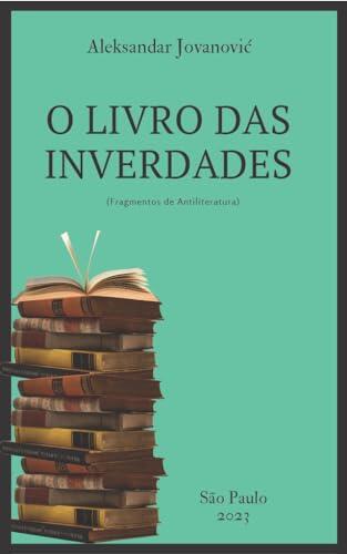 O livro das inverdades: (Fragmentos de Antiliteratura)
