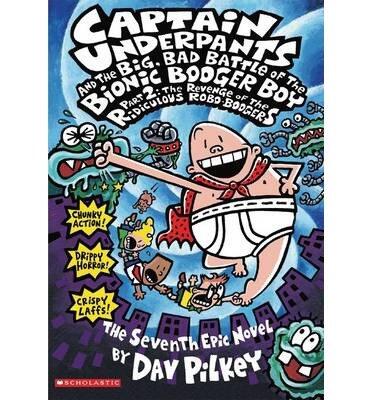 [ Captain Underpants and the Big, Bad Battle of the Bionic Booger Boy Part 2: The Revenge of the Ridiculous Robo-Boogers: The Adventures of Bionic Booge[ CAPTAIN UNDERPANTS AND THE BIG, BAD BATTLE OF THE BIONIC BOOGER BOY PART 2: THE REVENGE OF THE RID...