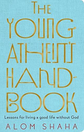 The Young Atheist's Handbook: lessons for living a good life without God