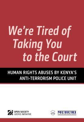 We're Tired of Taking You to Court: Human Rights Abuses by Kenya's Anti-Terrorism Police Unit