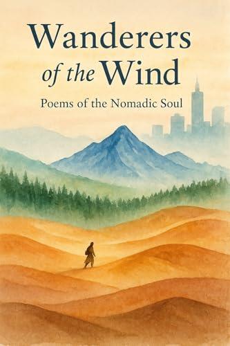 Wanderers of the Wind: Poems of the Nomadic Soul
