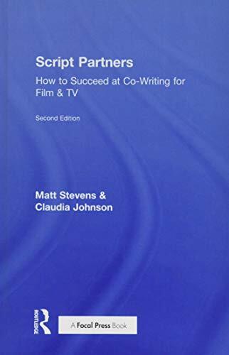 Script Partners: How to Succeed at Co-Writing for Film & TV: How to Succeed at Co-Writing for Film & TV