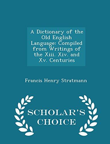 A Dictionary of the Old English Language: Compiled from Writings of the Xiii. Xiv. and Xv. Centuries - Scholar's Choice Edition