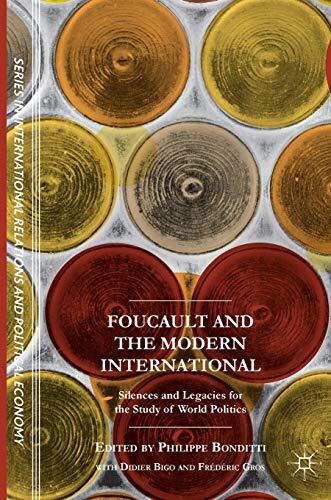 Foucault and the Modern International: Silences and Legacies for the Study of World Politics