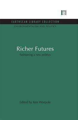 Richer Futures: Fashioning a New Politics: Fashioning a New Politics