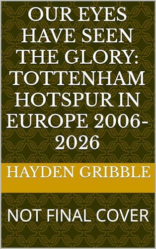 Our Eyes Have Seen The Glory: Tottenham Hotspur in Europe 2006-2026