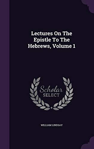 Lectures On The Epistle To The Hebrews, Volume 1