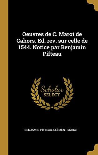 Oeuvres de C. Marot de Cahors. Ed. rev. sur celle de 1544. Notice par Benjamin Pifteau