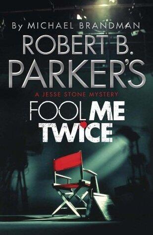 Robert B. Parker's Fool Me Twice: A Jesse Stone Mystery