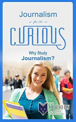 Journalism for the Curious High School & College Students: Why Study Journalism?