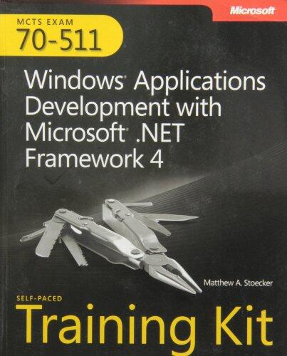 MCTS Self-Paced Training Kit (Exam 70-511): Windows Application Development with Microsoft .NET Framework 4