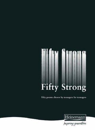 Fifty Strong: Fifty Poems Chosen by Teenagers for Teenagers