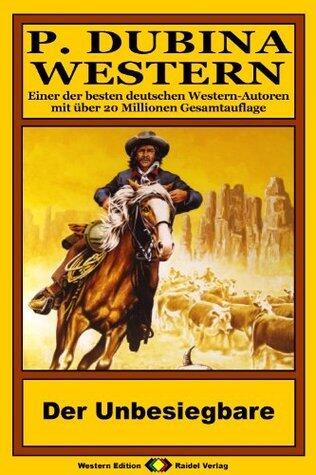 P. Dubina Western, Bd. 54: Der Unbesiegbare (Western-Reihe)