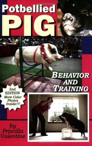 Potbellied Pig Behavior and Training: A Complete Guide for Solving Behavioral Problems in Vietnamese Potbellied Pigs, Revised Edition