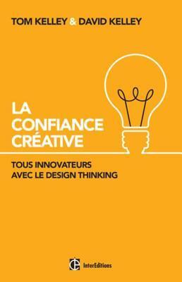La Confiance Créative : Tous innovateurs avec le Design Thinking (Hors Collection)