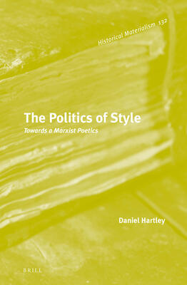 The Politics of Style: Towards a Marxist Poetics (Historical Materialism Book)