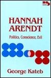 Hannah Arendt: Politics, Conscience, Evil