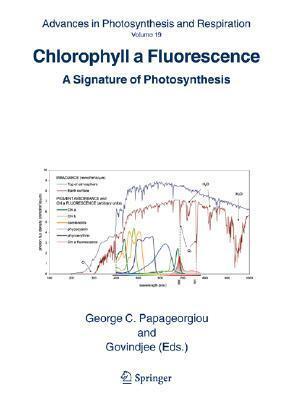 Advances in Photosynthesis and Respiration, Volume 19: Chlorophyll a Fluorescence: A Signature of Photosynthesis