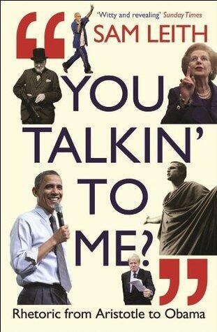 You Talkin' To Me?: Rhetoric from Aristotle to Obama