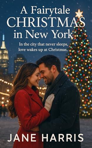 A Fairytale Christmas in New York : A heartwarming holiday romance filled with charm, humor, and second chances.