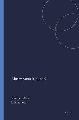 Aimez-vous Le Queer? (C.r.i.n.: Cahiers De Recherche Des Instituts Néerlandais De Langue Et De Littérature Française, 44)