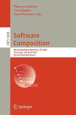Software Composition: 4th International Workshop, SC 2005, Edinburgh, UK, April 9, 2005, Revised Selected Papers