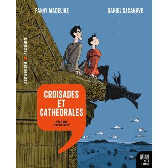 Croisades et cathédrales - D'Aliénor à Saint Louis