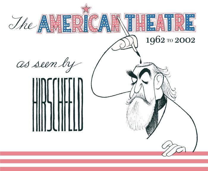 The American Theatre as seen by Hirschfeld: 1962-2002