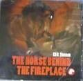 The Horse Behind the Fireplace
