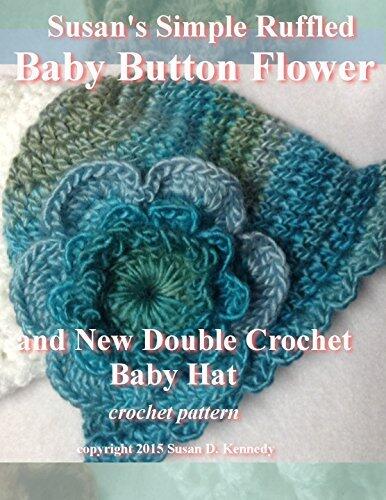 Susan's Simple Ruffled Baby Button Flower and New Baby Hat Pattern in Newborn and 3 Months