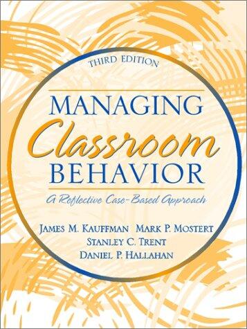 Managing Classroom Behavior: A Reflective, Case-Based Approach