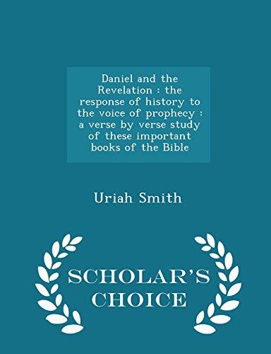 Daniel and the Revelation: The Response of History to the Voice of Prophecy: A Verse by Verse Study of These Important Books of the Bible