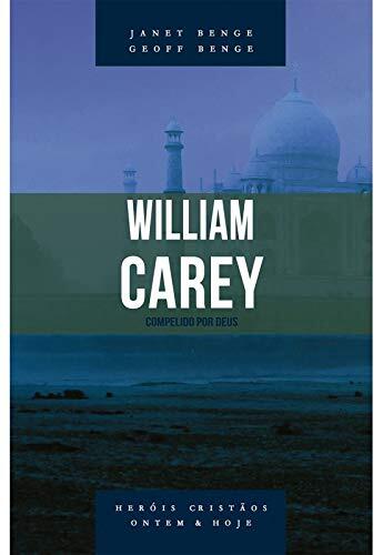 William Carey: Compelido por Deus
