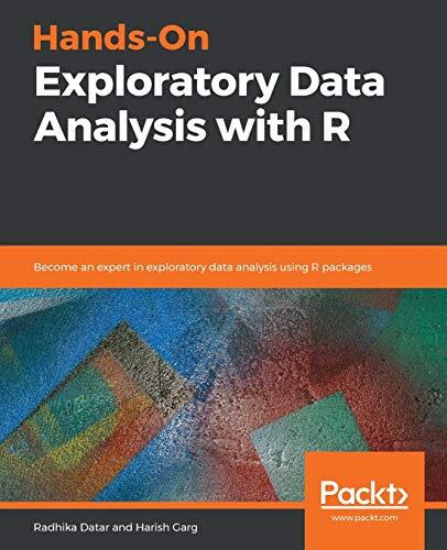 Hands-On Exploratory Data Analysis with R: Become an Expert in Exploratory Data Analysis Using R Packages