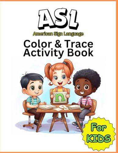 ASL: Color & Trace Activity Book for Kids: American Sign Language (ASL) Activity Book for Beginners