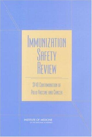 Immunization Safety Review: SV40 Contamination of Polio Vaccine and Cancer
