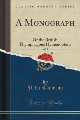 A Monograph, Vol. 3: Of the British Phytophagous Hymenoptera
