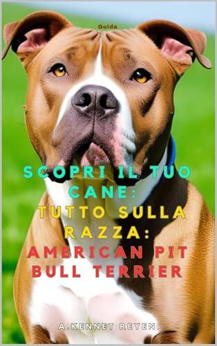 Scopri il tuo Cane:Tutto sulla razza: American Pit Bull Terrier