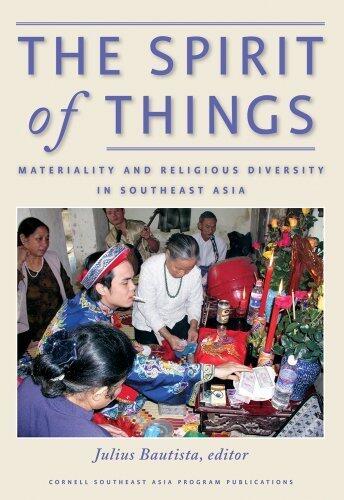 The Spirit of Things: Materiality and Religious Diversity in Southeast Asia by Cornell University Southeast Asia Program