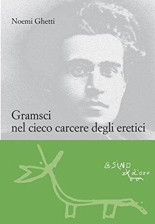 Gramsci nel cieco carcere degli eretici (Le gerle Vol. 14)