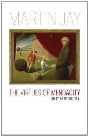 The Virtues of Mendacity: On Lying in Politics