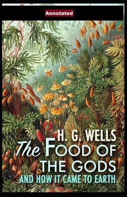 The Food of the Gods and How It Came to Earth Annotated