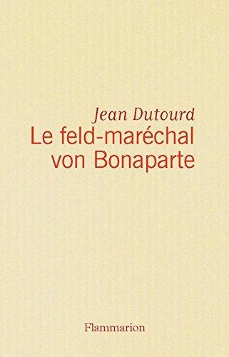 Le feld-maréchal von Bonaparte: Considérations sur les causes de la grandeur des Français et de leur décadence