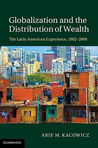 Globalization and the Distribution of Wealth: The Latin American Experience, 1982-2008