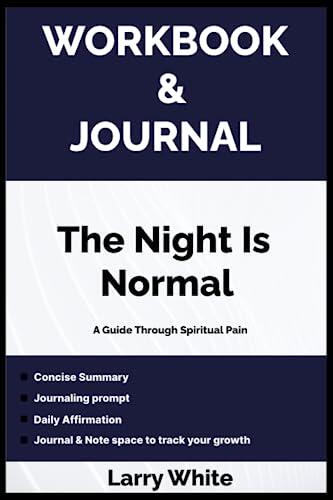 Workbook and Journal for The Night is Normal: A comprehensive Guide Through Spiritual Pain