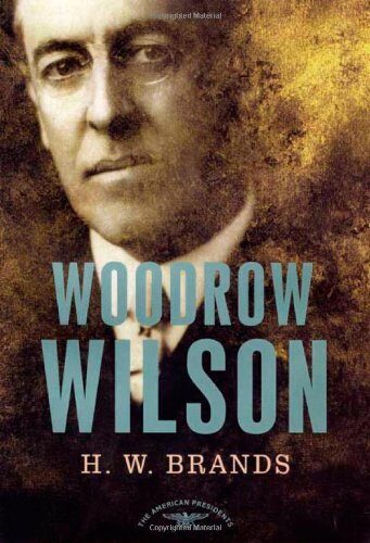 Woodrow Wilson 1st (first) Edition by Brands, H. W.
